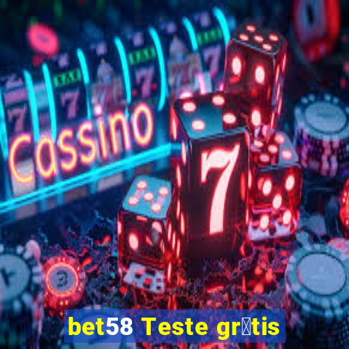 bet58 Teste gr谩tis